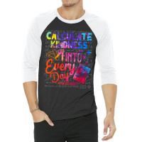 Calculate Kindness Into Everyday Math Teachers Unity Day Funny Men 3/4 Sleeve Shirt | Artistshot