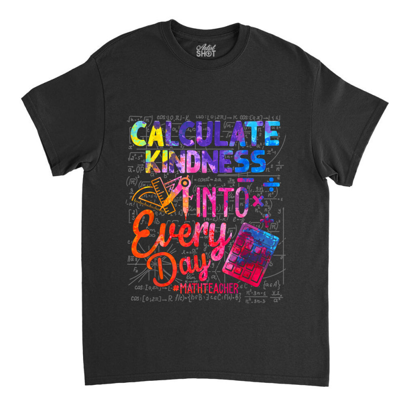 Calculate Kindness Into Everyday Math Teachers Unity Day Funny Men Classic T-shirt by Aria-Proctor | Artistshot