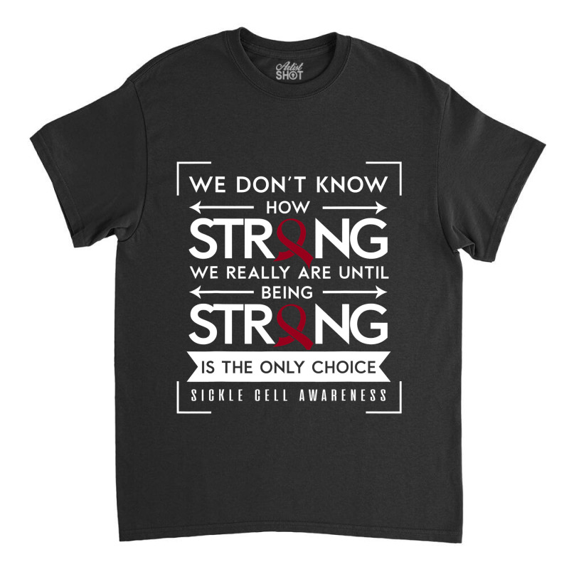 Sickle Cell Awareness Anemia Support Strong Choice Classic T-shirt by nhan0105 | Artistshot