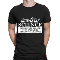 Science In A Lab Felony In A Garage Chemistry Teacher Gift Funny Women T-shirt | Artistshot