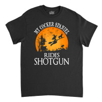 Cocker Spaniel Rides Shotgun Dog Lover Halloween Party Gift Classic T-shirt | Artistshot