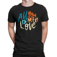 All You Need Is Love Lettering T-shirt | Artistshot