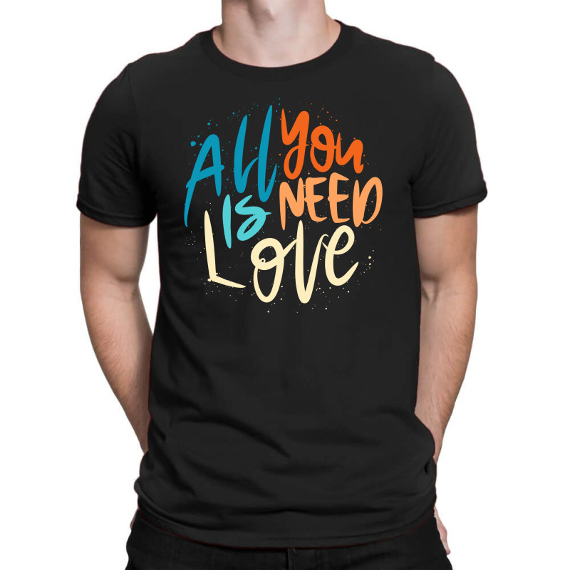 All You Need Is Love Lettering T-Shirt by Distrowlinc | Artistshot