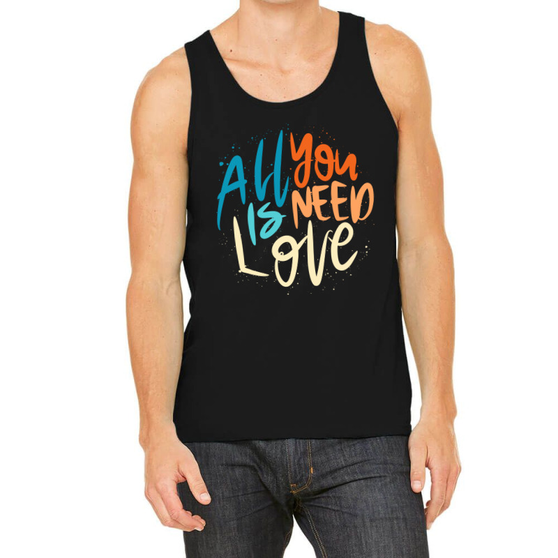 All You Need Is Love Lettering Tank Top by Distrowlinc | Artistshot