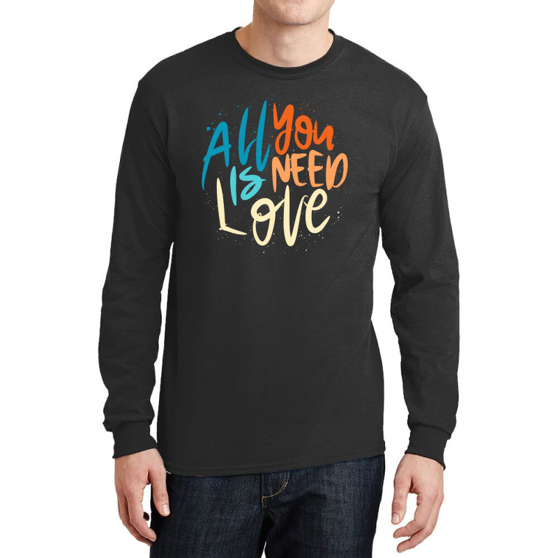 All You Need Is Love Lettering Long Sleeve Shirts by Distrowlinc | Artistshot