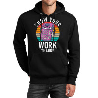 Show Your Work Thanks School Teaching Math Funny Gifts Boy Girl Unisex Hoodie | Artistshot