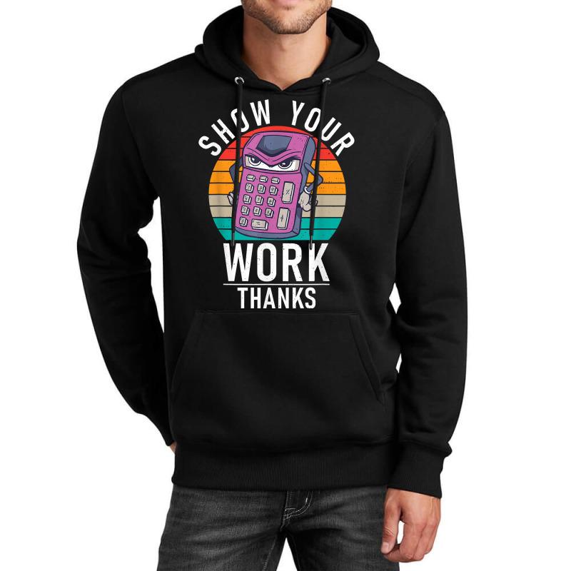 Show Your Work Thanks School Teaching Math Funny Gifts Boy Girl Unisex Hoodie by Brynlee-Everett | Artistshot