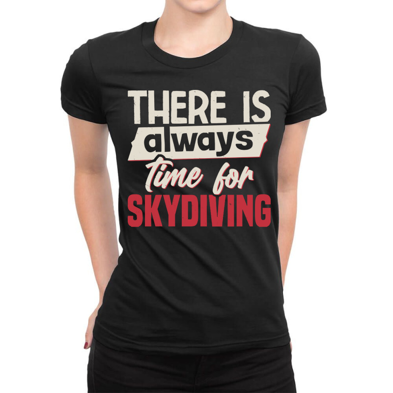 Skydiving T  Shirt There Is Always Time For Skydiving T  Shirt Ladies Fitted T-Shirt by cm-arts | Artistshot