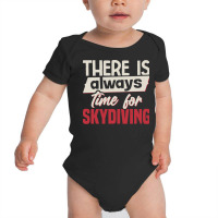 Skydiving T  Shirt There Is Always Time For Skydiving T  Shirt Baby Bodysuit | Artistshot