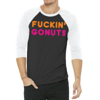 Go Nuts Fuckin_ 3/4 Sleeve Shirt | Artistshot