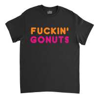 Go Nuts Fuckin_ Classic T-shirt | Artistshot