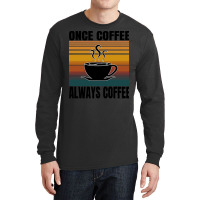 Coffee T  Shirt1503 Long Sleeve Shirts | Artistshot