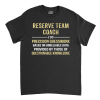 Reserve Team Coach I Do Precision Guesswork. Funny Gift Classic T-shirt | Artistshot