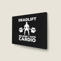 Deadlift Because I Hate Cardio Workout Tee Landscape Canvas Print | Artistshot