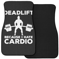 Deadlift Because I Hate Cardio Workout Tee Front Car Mat | Artistshot