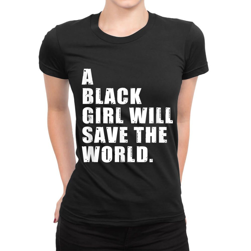 A Black Girl Will Save The World  - Black History Month Day Gift Ladies Fitted T-Shirt by TyrellDesign | Artistshot