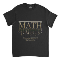 Teacher Math The Only Subject That Counts Quote Birthday Gifts Classic T-shirt | Artistshot