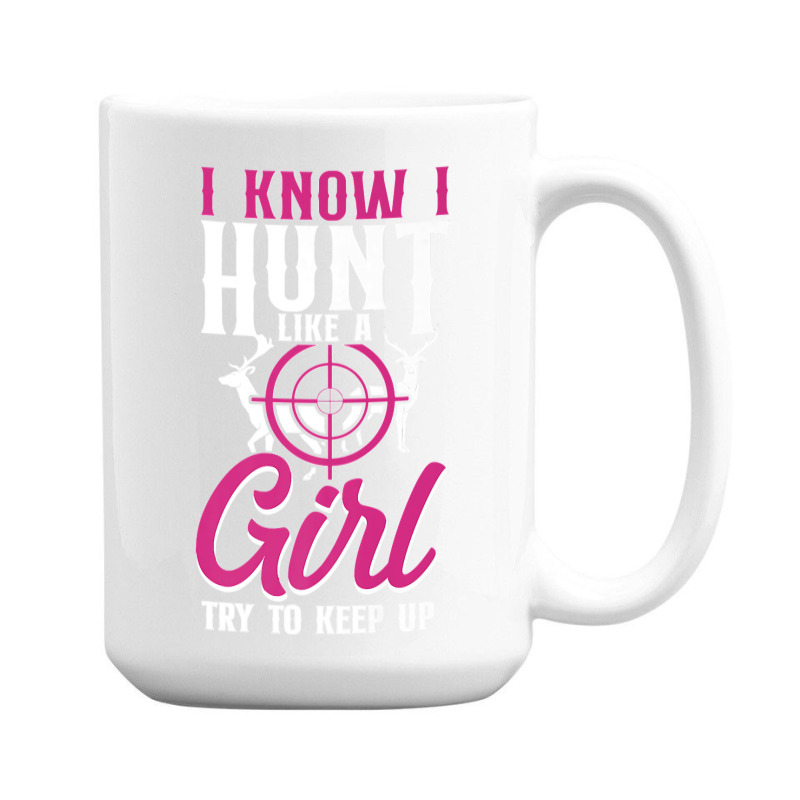 Buck Deer Hunting Hunter Girl Vintage I Know I Hunt Like A Premium 15 Oz Coffee Mug by cm-arts | Artistshot