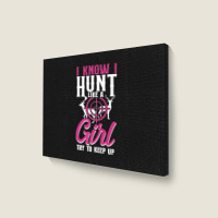 Buck Deer Hunting Hunter Girl Vintage I Know I Hunt Like A Premium Landscape Canvas Print | Artistshot