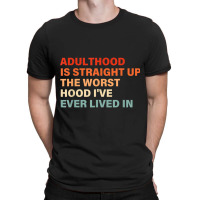 Adulthood Is Straight Up Worst Hood I've Ever Lived In Animations Char T-shirt | Artistshot