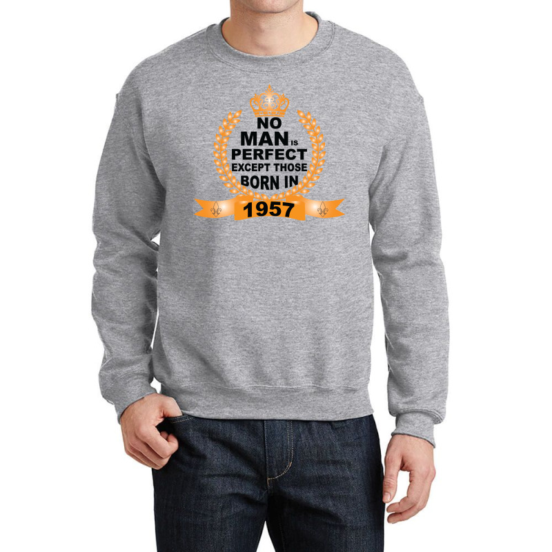 No Man Is Perfect Except Those Born In 1957 Crewneck Sweatshirt | Artistshot