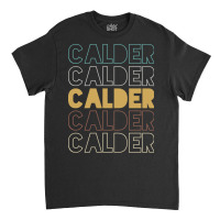 Calder Calder Calder Calder Calder Classic T-shirt | Artistshot