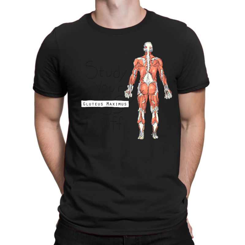 Study Your Gluteus Maximus Off T-Shirt by cm-arts | Artistshot