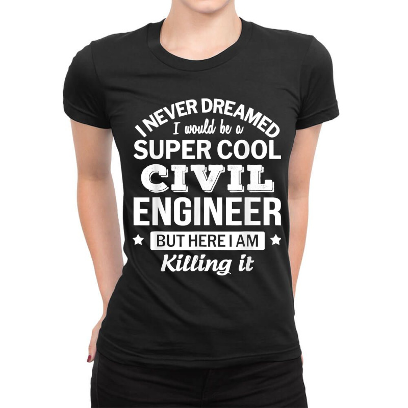 Funny Civil Engineer Tshirt Gift Ladies Fitted T-Shirt by STACYSCHUDEL | Artistshot