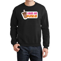 I Run On Dunkin Crewneck Sweatshirt | Artistshot