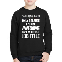 Gift For F Ckin' Awesome Police Investigator Youth Sweatshirt | Artistshot