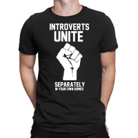 Introverts Unite Separately In Your Own Homes T-shirt | Artistshot