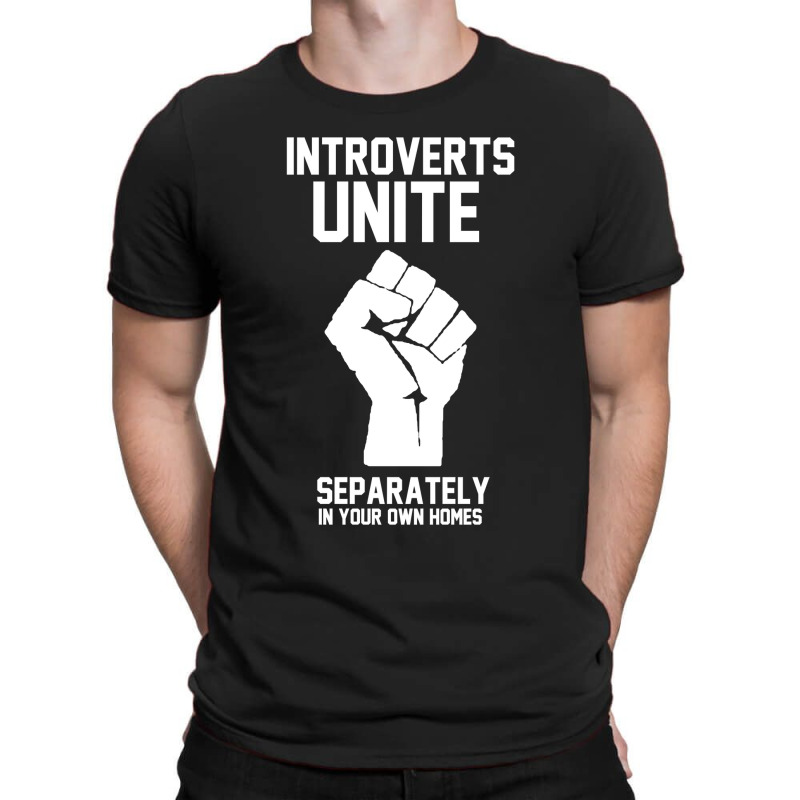 Introverts Unite Separately In Your Own Homes T-Shirt by AnitaKovich | Artistshot