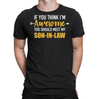 Awesome You Should See My Son-in-law For Father-in-law T-shirt | Artistshot