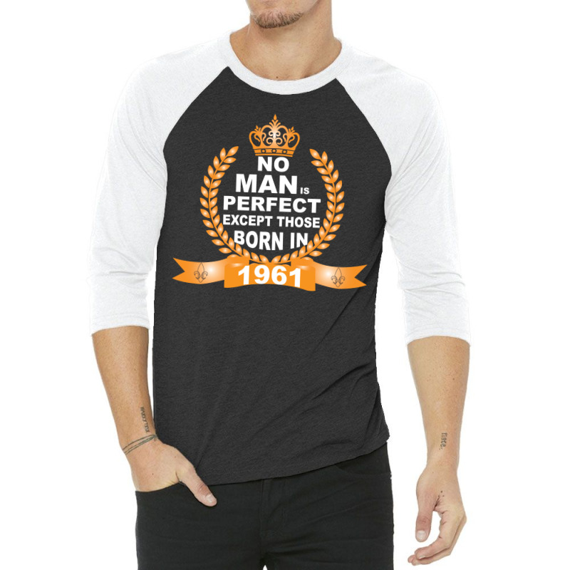 No Man Is Perfect Except Those Born In 1961 3/4 Sleeve Shirt | Artistshot