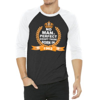 No Man Is Perfect Except Those Born In 1962 3/4 Sleeve Shirt | Artistshot