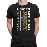 How To Parallel Park Funny New Drivers License Gift T-shirt | Artistshot