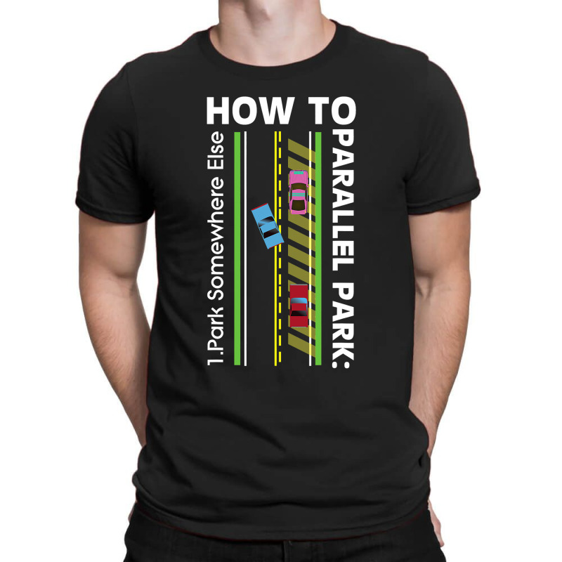 How To Parallel Park Funny New Drivers License Gift T-Shirt by cm-arts | Artistshot