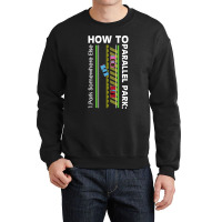 How To Parallel Park Funny New Drivers License Gift Crewneck Sweatshirt | Artistshot