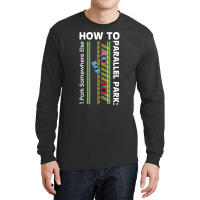 How To Parallel Park Funny New Drivers License Gift Long Sleeve Shirts | Artistshot