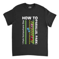 How To Parallel Park Funny New Drivers License Gift Classic T-shirt | Artistshot