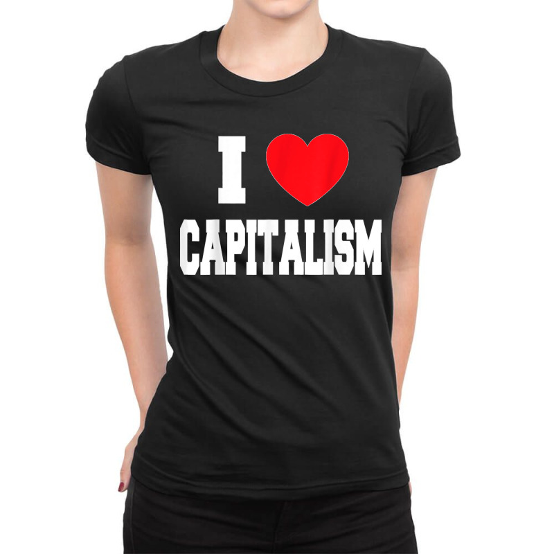 I Love Capitalism Ladies Fitted T-Shirt by STACYSCHUDEL | Artistshot