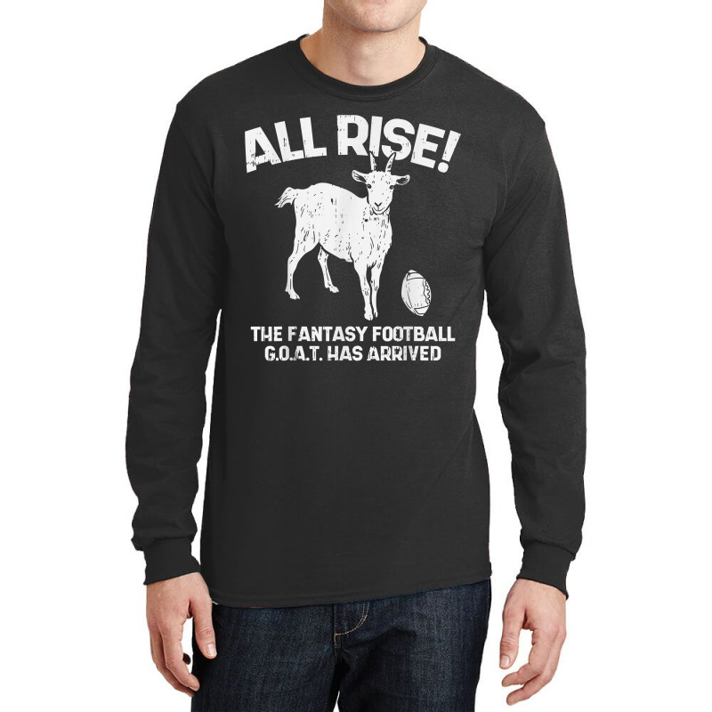 All Rise Fantasy Football Goat Arrived Funny Gridiron Gift Long Sleeve Shirts by NormMoskop | Artistshot