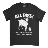 All Rise Fantasy Football Goat Arrived Funny Gridiron Gift Classic T-shirt | Artistshot