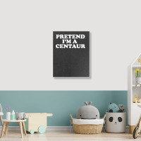 Pretend I_m A Centaur Last Minute Halloween Costume Portrait Canvas Print | Artistshot