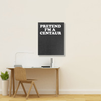 Pretend I_m A Centaur Last Minute Halloween Costume Portrait Canvas Print | Artistshot