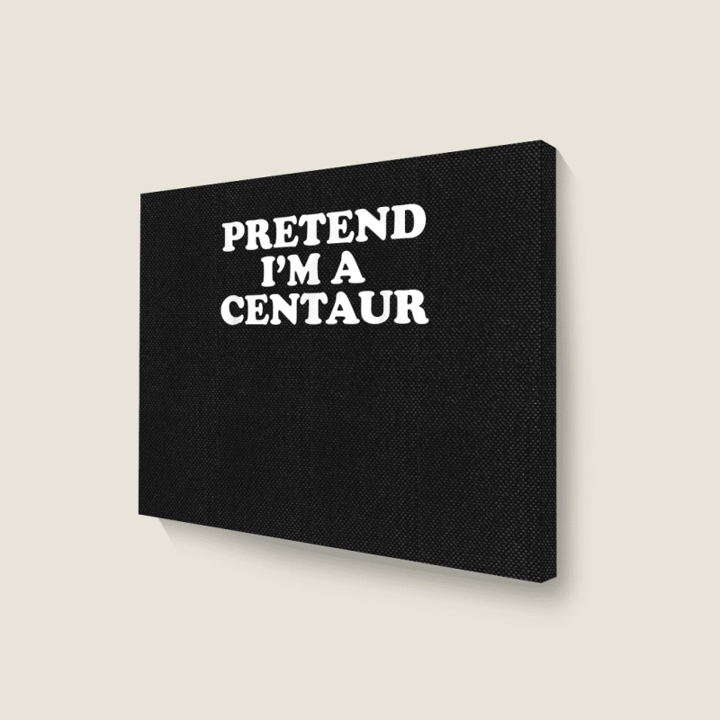 Pretend I_m A Centaur Last Minute Halloween Costume Landscape Canvas Print | Artistshot