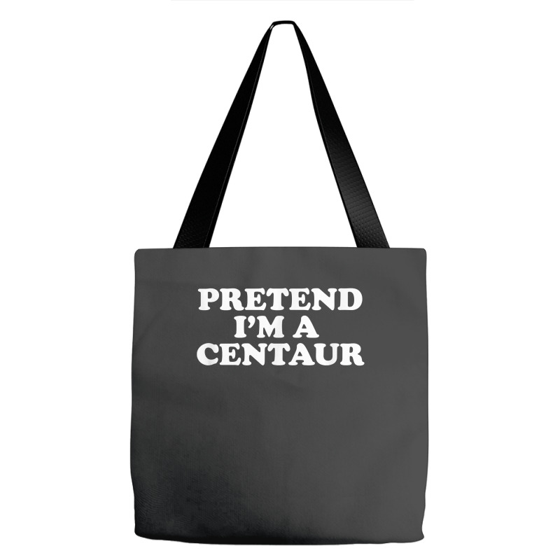 Pretend I_m A Centaur Last Minute Halloween Costume Tote Bags | Artistshot