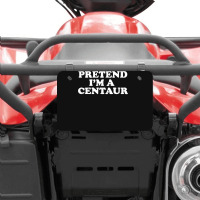 Pretend I_m A Centaur Last Minute Halloween Costume Atv License Plate | Artistshot