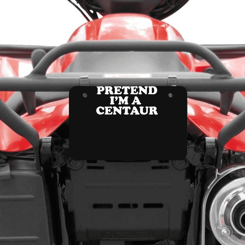 Pretend I_m A Centaur Last Minute Halloween Costume Atv License Plate | Artistshot