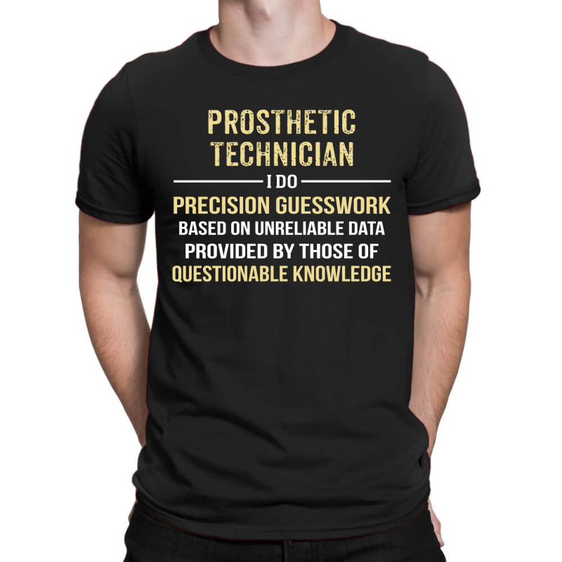 Prosthetic Technician I Do Precision Guesswork. Funny Gift T-Shirt by thanchashop | Artistshot